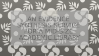 An evidence synthesis service for a mid-size academic library: Something Old, Something New, Something Borrowed, and Few Blues